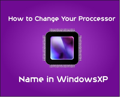 How to rename your Processor name In WindowsXP