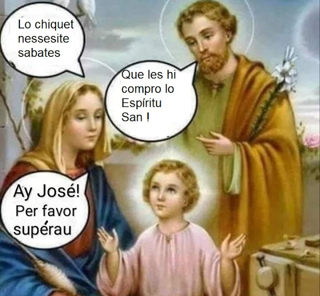 - Lo chiquet nessessite sabates. - Que les hi compro lo Espíritu San ! - Ay, José, per favor, supérau.