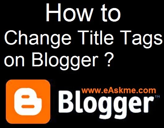 How to Change Title Tags on Blogger : eAskme