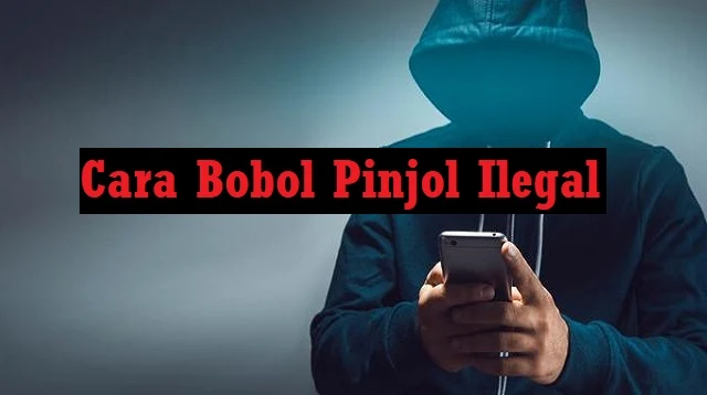 Cara Bobol Pinjol Ilegal