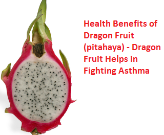 Health Benefits of Dragon Fruit (pitahaya) - Dragon Fruit Helps in Fighting Asthma