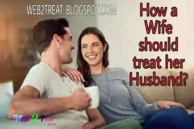 How a Wife should treat her Husband?