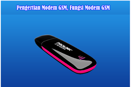 Pengertian Modem Gsm, Fungsi Modem Gsm Dan Cara Kerja Modem Gsm