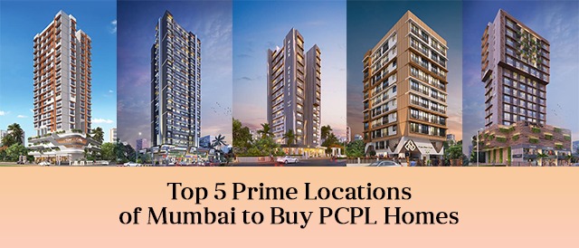 Top 5 Prime Locations of Mumbai to Buy PCPL Homes