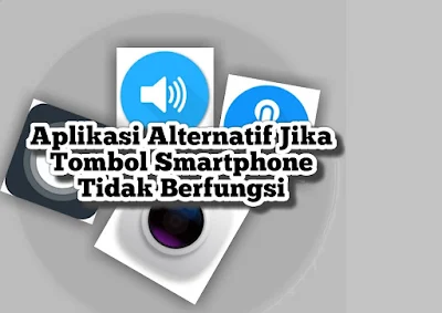 Aplikasi Alternatif Jika Tombol Smartphone Tak Berfungsi