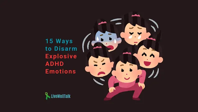 15 ways to disarm (and understand) explosive adhd emotions