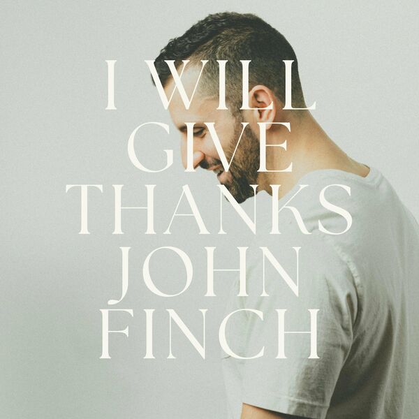 John Finch – I Will Give Thanks (Single) 2022
