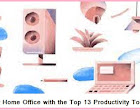 Revolutionize Your Home Office with the Top 13 Productivity Tools