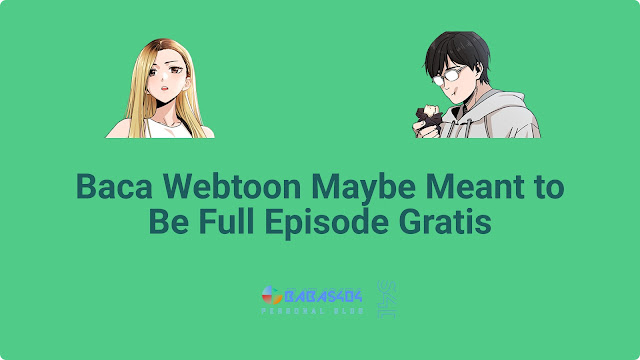 Baca Webtoon Maybe Meant to Be Full Episode Gratis