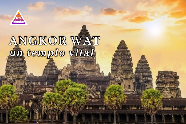 Angkor Wat, un templo vital - Post en Tres Mancias