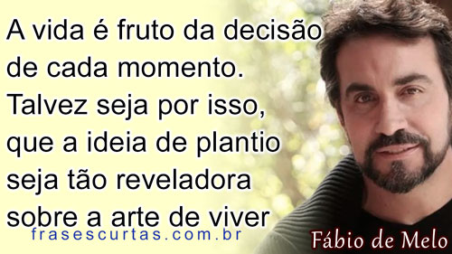 Fabio de Melo: A vida é fruto da decisão de cada momento