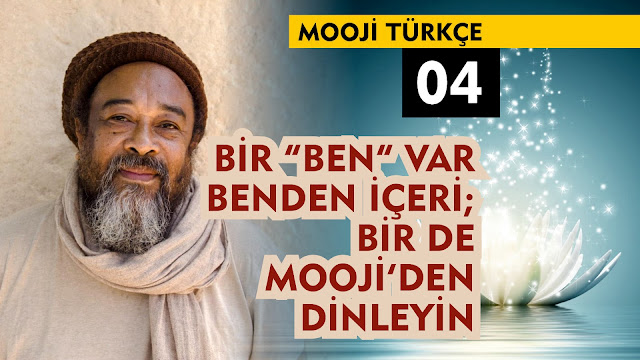 Bir Ben Var Benden İçeri; Bir de Mooji'den Dinleyin / Mooji Türkçe 04