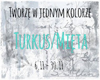 http://tworzewjednymkolorze.blogspot.com/2016/11/wyzwanie-11-turkusmieta-challenge-11.html