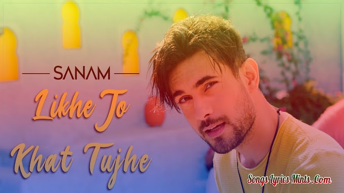 Likhe Jo Khat Tujhe Lyrics In Hindi & English – Sanam Puri Latest Punjabi Song Lyrics 2020