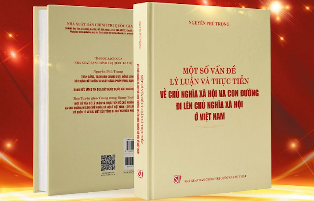 Tác phẩm "Một số vấn đề lý luận và thực tiễn về chủ nghĩa xã hội và con đường đi lên chủ nghĩa xã hội ở Việt Nam"của Tổng bí thư Nguyễn Phú Trọng