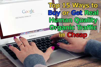 Top 15 Ways to Buy or get Real Human Quality Organic Traffic in Cheap