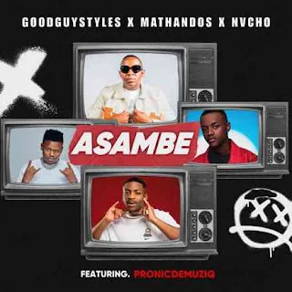 Mathandos, Nvcho, Pronic DeMuziq & Goodguy Styles – Asambe (2023)