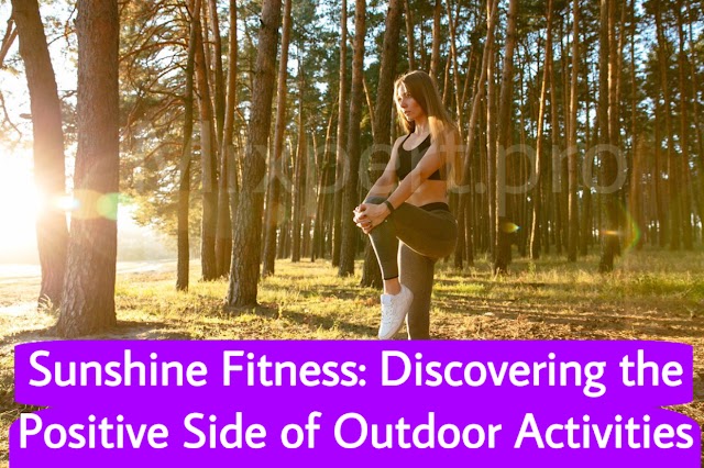 Sunshine Fitness: Discovering the Positive Side of Outdoor Activities