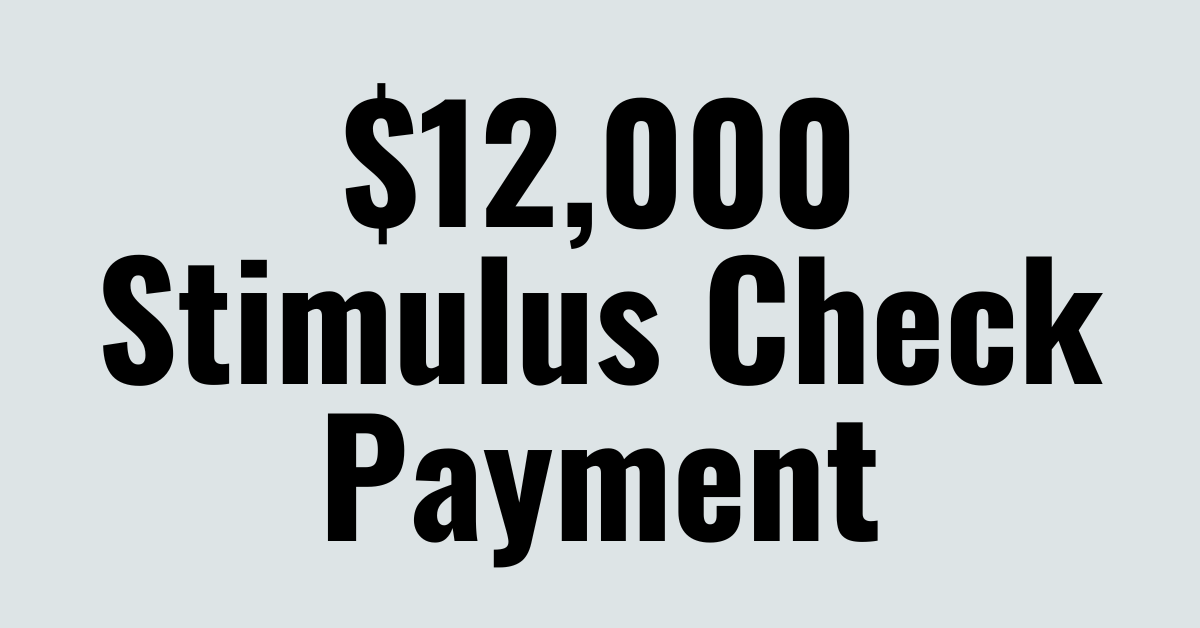 $12,000 Stimulus Check Payment