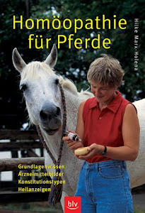 Homöopathie für Pferde - Grundlagenwissen, Arzneimittelbilder, Konstitutionstypen, Heilanzeigen