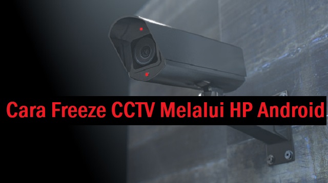 Cara Freeze CCTV