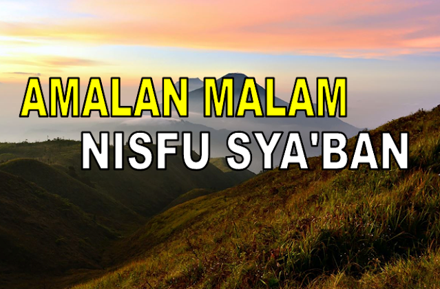 AMALAN MALAM NISFU SYA'BAN