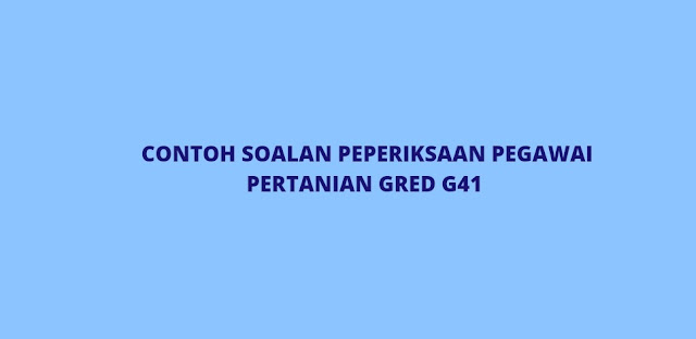 Contoh Soalan Peperiksaan Pegawai Pertanian Gred G41 (2022)