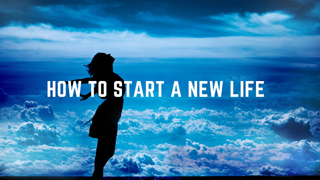 How to Start a New Life