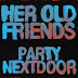 PartyNextDoor - "Her Old Friends"