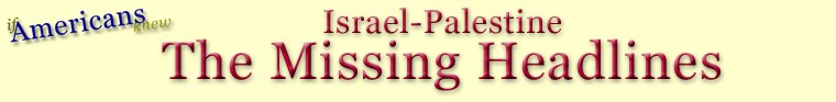 Israel-Palestine: The Missing Headlines