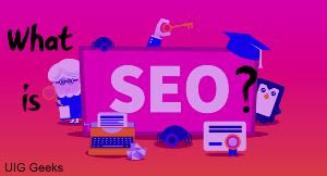 What is SEO and How it Works - UIG Geeks