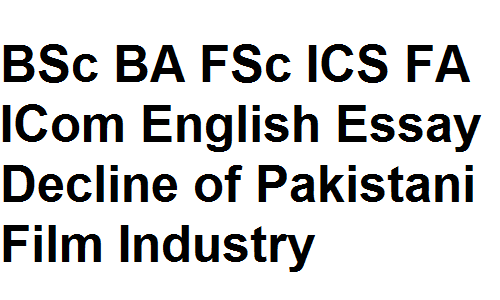 BSc BA FSc ICS FA ICom English Essay Decline of Pakistani Film Industry