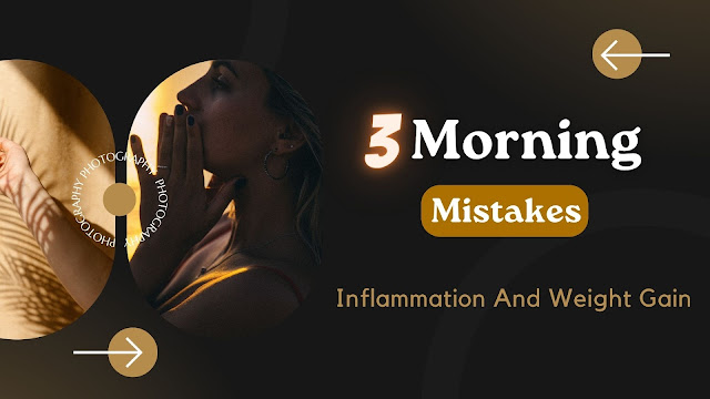 3 Morning Mistakes - Inflammation And Weight Gain | This About Health