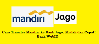 Cara Transfer Mandiri ke Bank Jago: Mudah dan Cepat! 