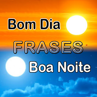 Frases de Bom Dia e Frases de Boa Noite