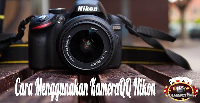Cara Menggunakan KameraQQ Nikon