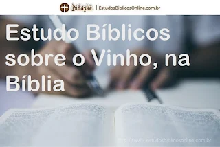 Estudo Bíblicos sobre o Vinho, na Bíblia