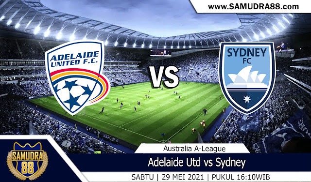 Prediksi Bola Terpercaya Adelaide Utd vs Sydney 29 Mei 2021