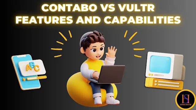 Contabo Vs Vultr Features and Capabilities