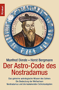 Der Astro-Code des Nostradamus: Das geheime astrologische Wissen des Sehers - Die Bedeutung der Weltachsen - Nostradamus und die kommenden Schicksalsjahre