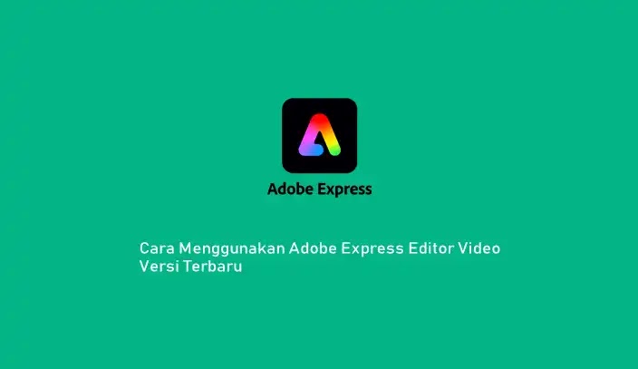 Cara Menggunakan Adobe Express Video Editor Versi Terbaru