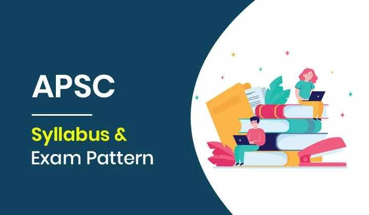 APSC Syllabus 2024, Prelims and Mains Exam Pattern