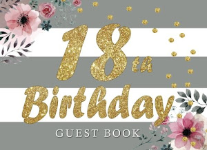 18th Birthday Guest Book: 18th, Eighteenth, Birthday Guest Book. Keepsake Birthday Gift for Wishes, Comments Or Predictions