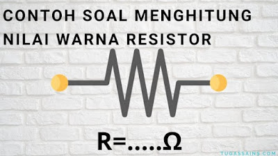 Contoh Soal Menghitung Nilai Resistor Beserta Jawabannya