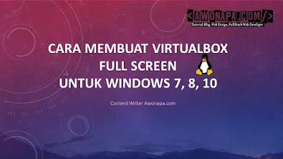 Cara membuat VirtualBox Full Screen untuk Windows 7, 8, 10
