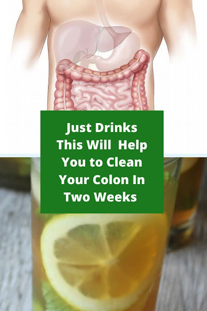 Just Drinks This Will  Help You to Clean Your Colon In Two Weeks 