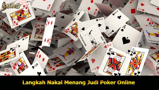 Langkah Nakal Menang Judi Poker Online