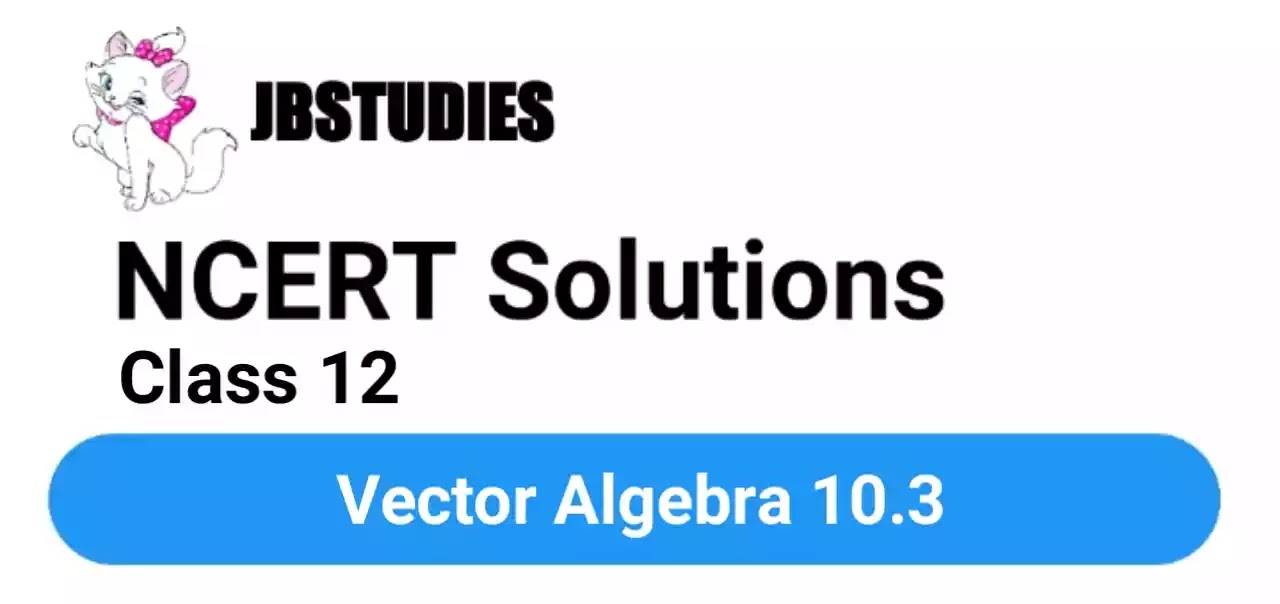 Solutions Class 12 Maths Chapter-10 (Vector Algebra) Exercise 10.3