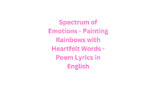 Spectrum of Emotions - Painting Rainbows with Heartfelt Words - Poem Lyrics in English