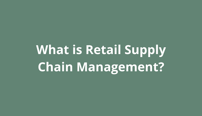 What is Retail Supply Chain Management?